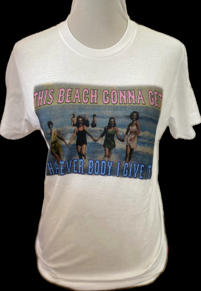 This Beach is Gonna get Whatever Body I Give it on White Crew