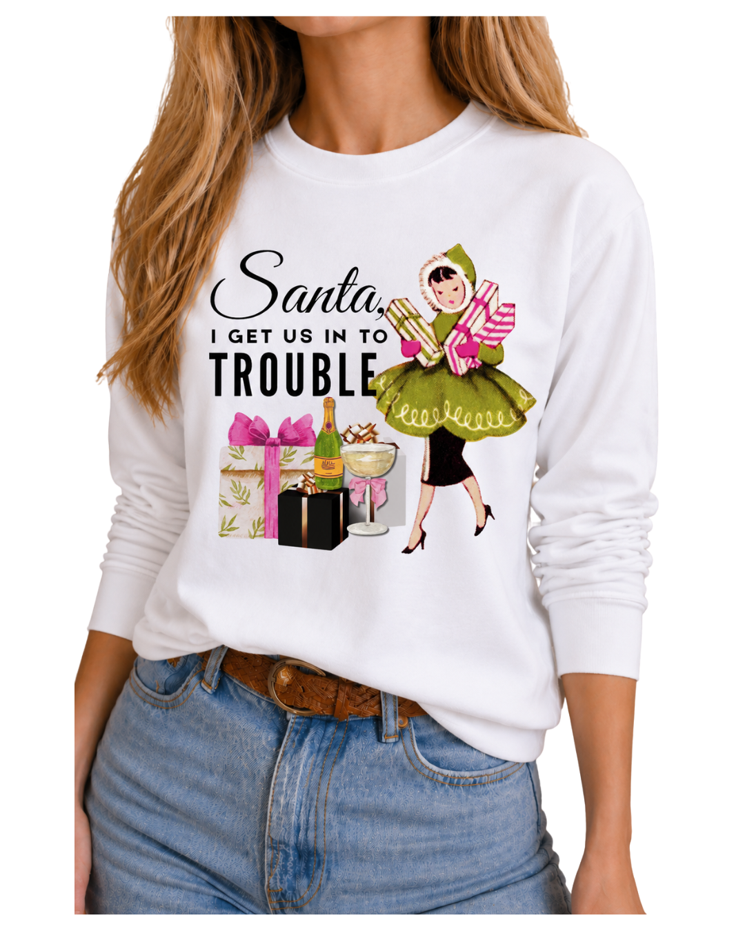 Santa, I Get Us In Of Trouble on White Sweatshirt